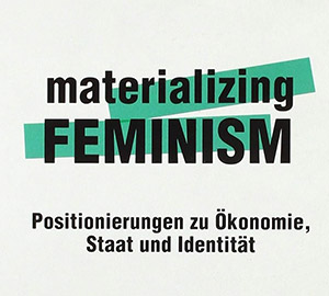 Buchcover: materializing feminism: Positionierungen zu Ökonomie, Staat und Identität